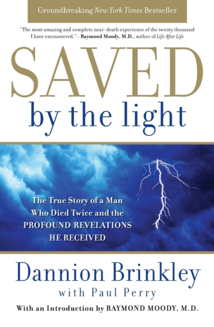 Saved by the Light : The True Story of a Man Who Died Twice and the Profound Revelations He Received, Paperback / softback Book