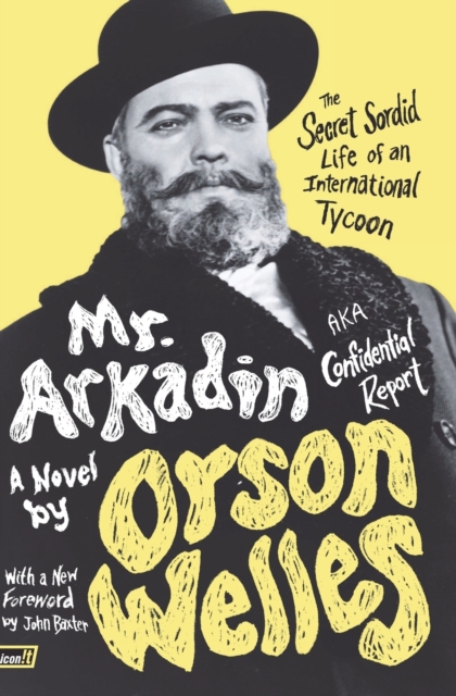 Mr. Arkadin: Aka Confidential Report : The Secret Sordid Life of an International Tycoon, Paperback / softback Book