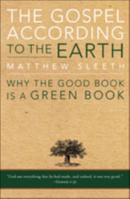 The Gospel According to the Earth : Why the Good Book is a Green Book, Hardback Book