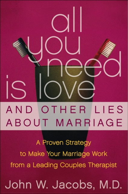 All You Need Is Love and Other Lies About Marriage : How to Save Your Marriage Before It's Too Late, EPUB eBook