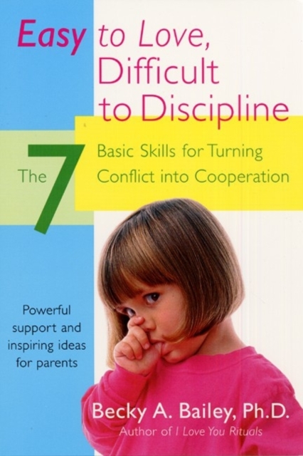 Easy To Love, Difficult To Discipline : The 7 Basic Skills For Turning Conflict, EPUB eBook