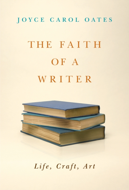 The Faith of a Writer : Life, Craft, Art, EPUB eBook