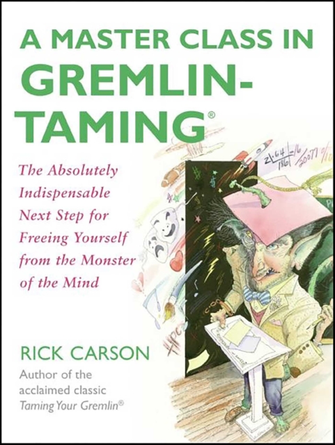 A Master Class in Gremlin-Taming(R) : The Absolutely Indispensable Next Step for Freeing Yourself from the Monster of the Mind, EPUB eBook