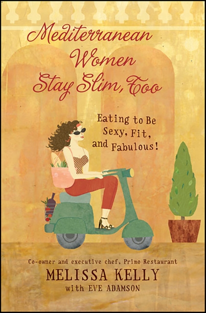 Mediterranean Women Stay Slim, Too : Eating to Be Sexy, Fit, and Fabulous!, EPUB eBook