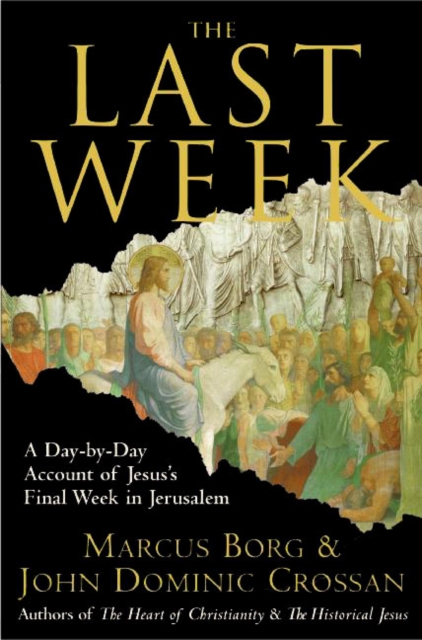 The Last Week : What the Gospels Really Teach About Jesus's Final Days in Jerusalem, EPUB eBook
