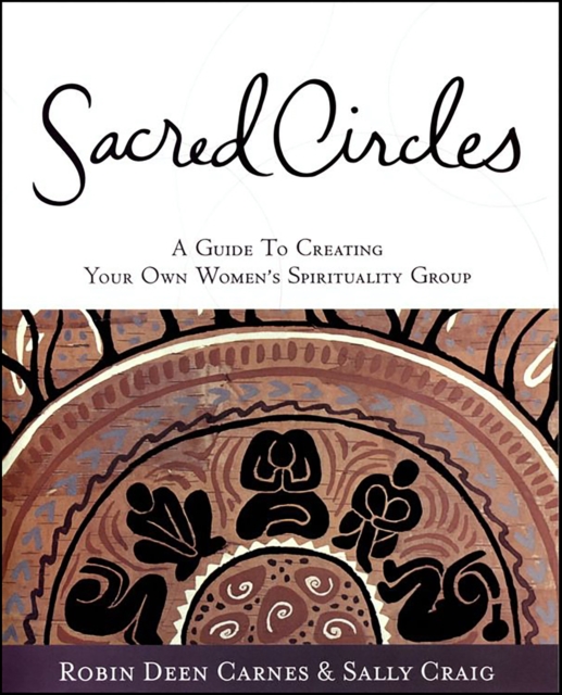 Sacred Circles : A Guide To Creating Your Own Women's Spirituality Group, EPUB eBook