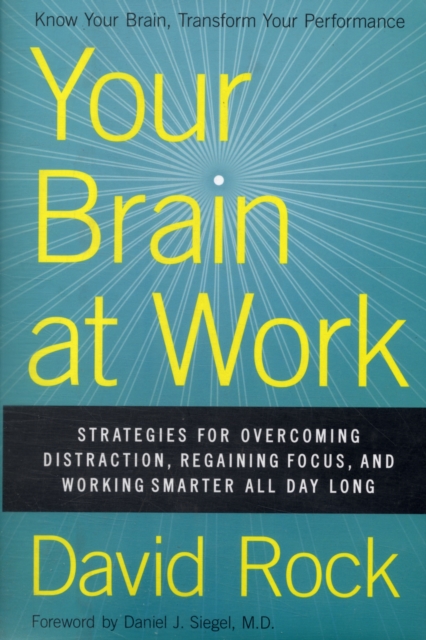 Your Brain at Work : Strategies for Overcoming Distraction, Regaining Focus, and Working Smarter All Day Long, Hardback Book