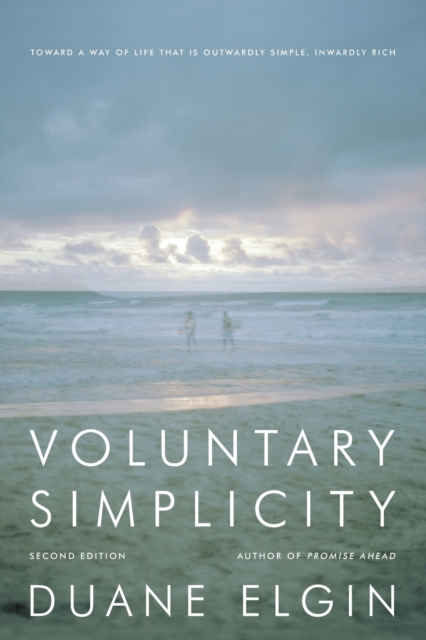 Voluntary Simplicity : Toward a Way of Life That Is Outwardly Simple, Inwardly Rich, Paperback / softback Book