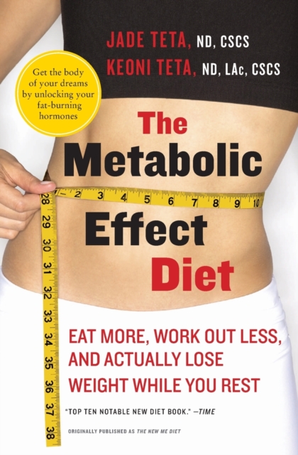 The Metabolic Effect Diet : Eat More, Work Out Less, and Actually Lose Weight While You Rest, Paperback / softback Book