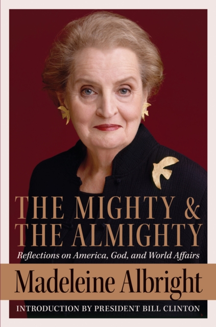 The Mighty and the Almighty : Reflections on America, God, and World Affairs, EPUB eBook