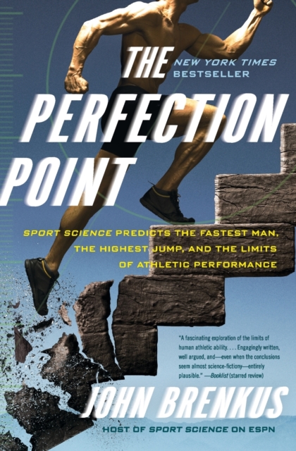 The Perfection Point : Sport Science Predicts the Fastest Man, the Highest Jump, and the Limits of Athletic Performance, Paperback / softback Book