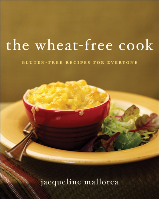 The Wheat-Free Cook : Gluten-Free Recipes for Everyone, EPUB eBook