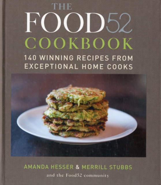 The Food52 Cookbook : 140 Winning Recipes from Exceptional Home Cooks, Hardback Book