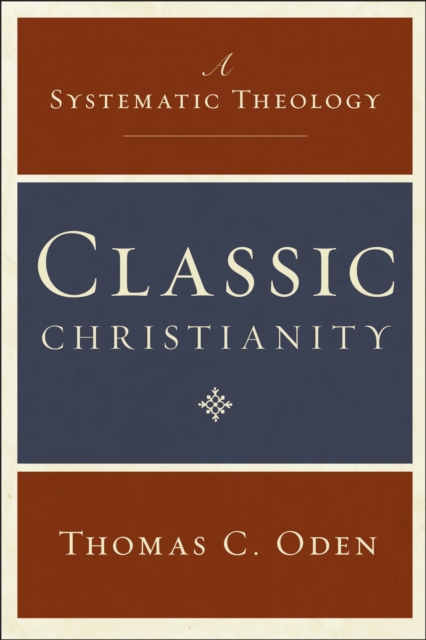 Classic Christianity : A Systematic Theology, EPUB eBook