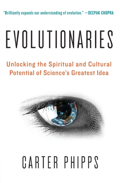 Evolutionaries : Unlocking the Spiritual and Cultural Potential of Science's Greatest Idea, Paperback Book
