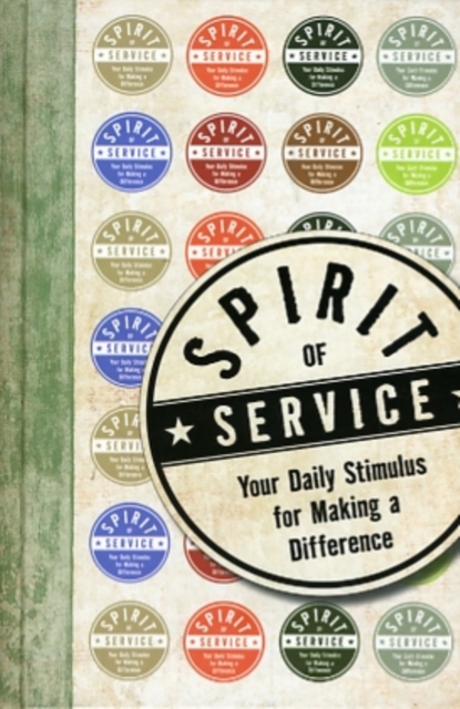 Spirit of Service : Your Daily Stimulus for Making a Difference, Hardback Book