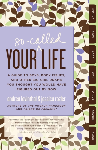 Your So-Called Life : A Guide to Boys, Body Issues, and Other Big-Girl Drama You Thought You Would Have Figured Out by Now, Paperback / softback Book