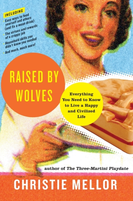 Raised by Wolves : Everything You Need to Know to Live a Happy and Civili zed Life, Paperback / softback Book