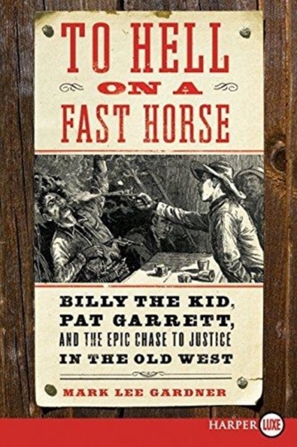 To Hell on a Fast Horse Large Print : Billy the Kid, Pat Garrett, and theEpic Chase to Justice in the Old West, Paperback / softback Book