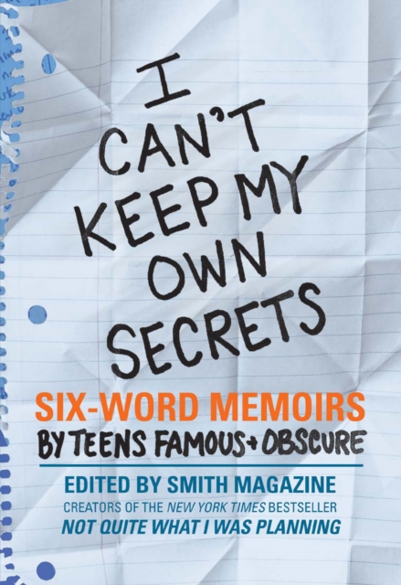 I Can't Keep My Own Secrets : Six-Word Memoirs by Teens Famous & Obscure, EPUB eBook
