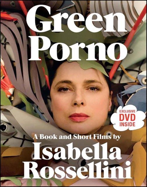Green Porno : A Book and Short Films by Isabella Rossellini, EPUB eBook