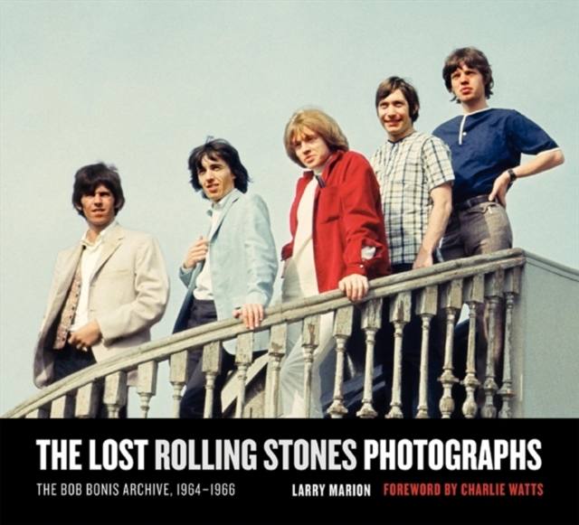 The Lost Rolling Stones Photographs : The Bob Bonis Archive, 1964-1966, Hardback Book