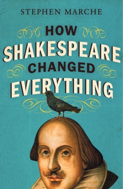 How Shakespeare Changed Everything, Hardback Book