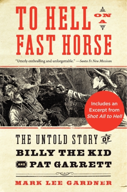 To Hell on a Fast Horse : Billy the Kid, Pat Garrett, and the Epic Chase to Justice in the Old West, EPUB eBook