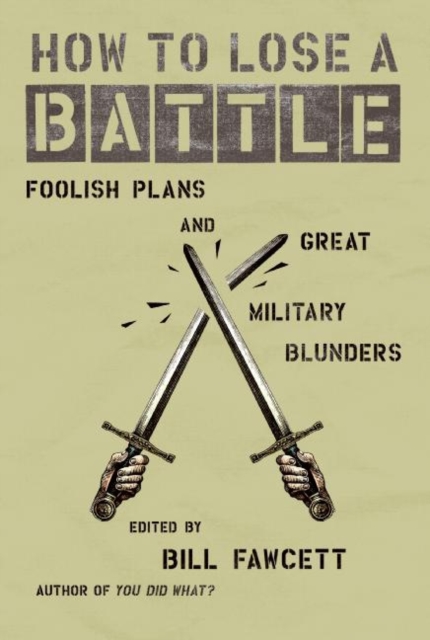 How to Lose a Battle : Foolish Plans and Great Military Blunders, EPUB eBook