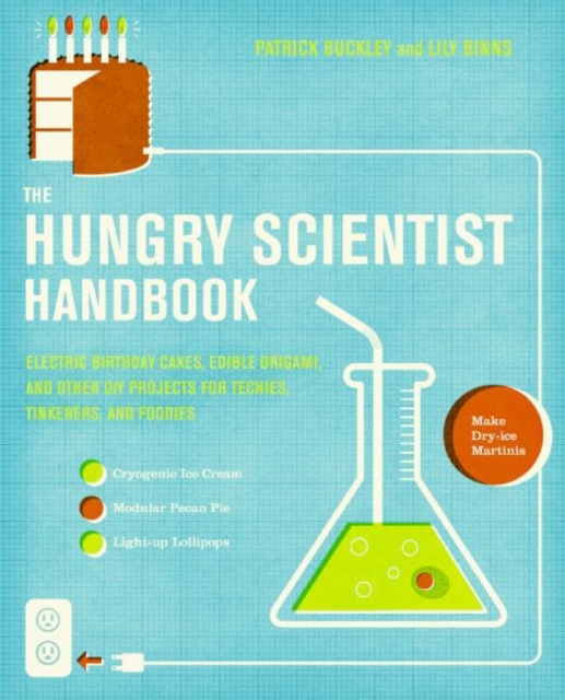 The Hungry Scientist Handbook : Electric Birthday Cakes, Edible Origami, and Other DIY Projects for Techies, Tinkerers, and Foodies, EPUB eBook