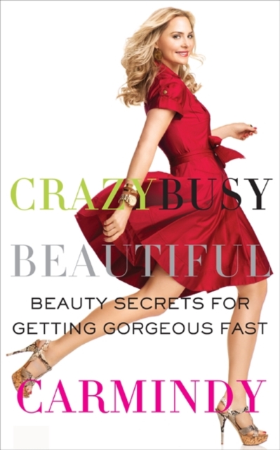 Crazy Busy Beautiful : Beauty Secrets for Getting Gorgeous Fast, EPUB eBook