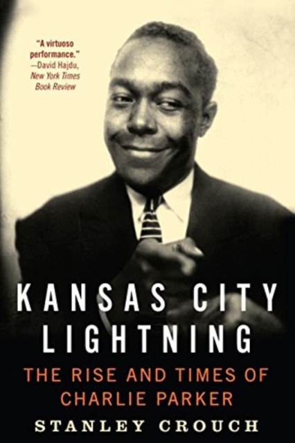 Kansas City Lightning : The Rise and Times of Charlie Parker, Paperback / softback Book