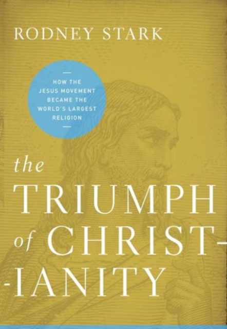 Triumph of Christianity : How the Jesus Movement Became the World's Largest Religion, Hardback Book