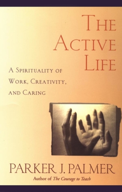 The Active Life Leader's Guide : A Spirituality of Work, Creativity, and Caring, EPUB eBook