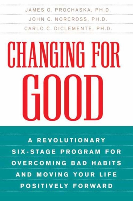 Changing for Good : A Revolutionary Six-Stage Program for Overcoming Bad Habits and Moving Your Life Positively Forward, EPUB eBook