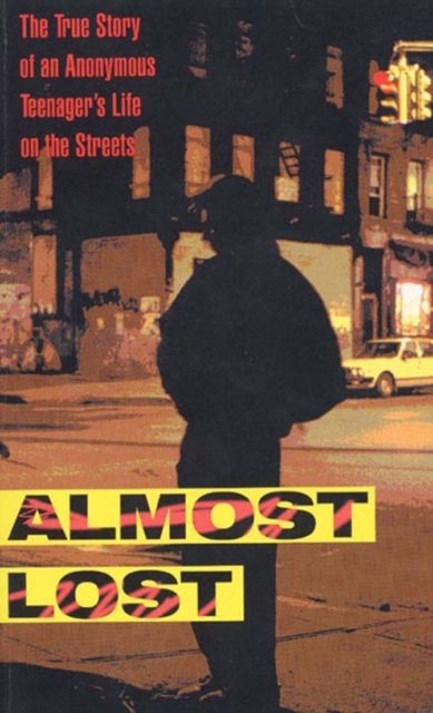 Almost Lost : The True Story of an Anonymous Teenager's Life on the Streets, EPUB eBook