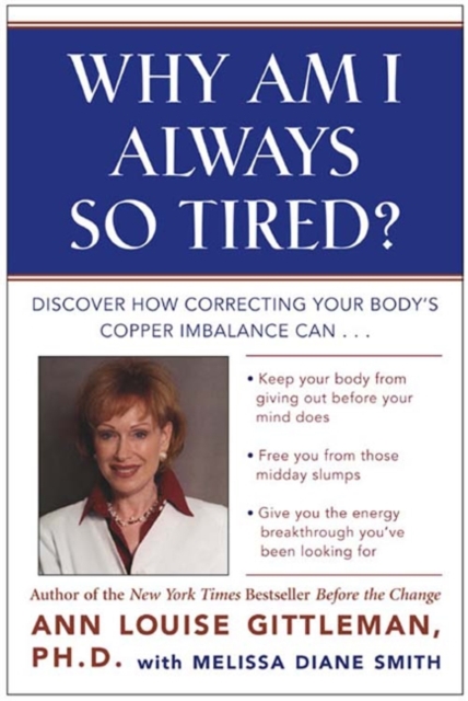Why Am I Always So Tired? : Discover How Correcting Your Body's Copper Imbalance Can * Keep Your Body From Giving Out Before Your Mind Does *Free You from Those Midday Slumps * Give You the Energy Bre, EPUB eBook