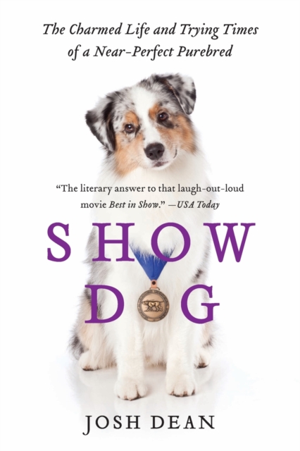 Show Dog : The Charmed Life and Trying Times of a Near-Perfect Purebred, Paperback / softback Book