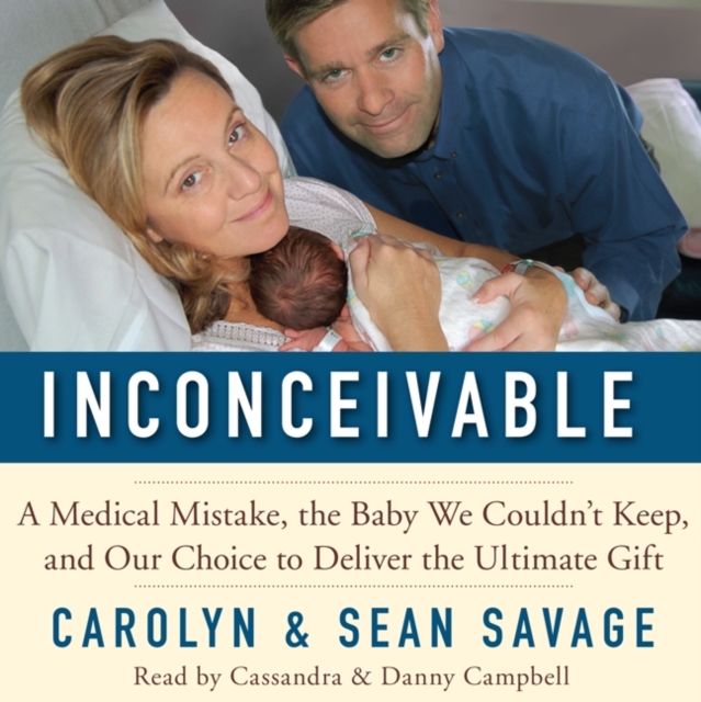 Inconceivable : A Medical Mistake, the Baby We Couldn't Keep, and Our Choice to Deliver the Ultimate Gift, eAudiobook MP3 eaudioBook