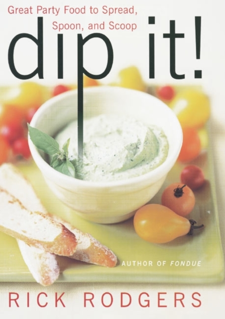 Dip It! : Great Party Food to Spread, Spoon, and Scoop, EPUB eBook