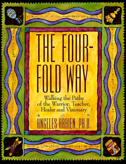 The Four-Fold Way : Walking the Paths of the Warrior, Teacher, Healer and Visionary, EPUB eBook
