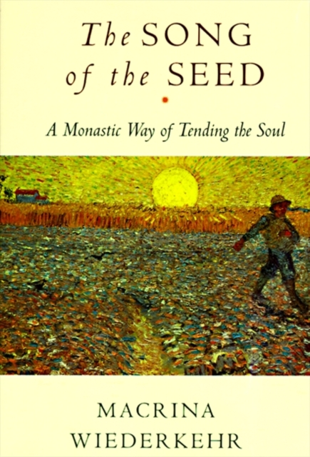 The Song of the Seed : The Monastic Way of Tending the Soul, EPUB eBook