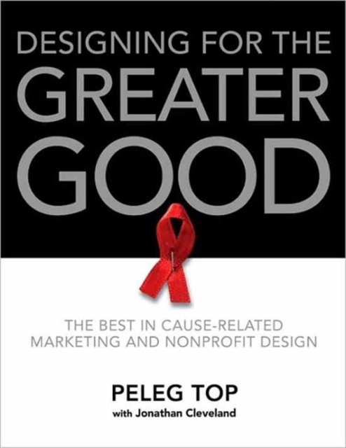 Designing for the Greater Good : The Best of Non-Profit and Cause-Related Marketing and Nonprofit Design, EPUB eBook