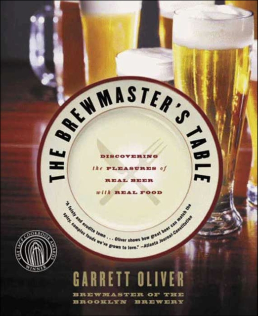 The Brewmaster's Table : Discovering the Pleasures of Real Beer with Real Food, EPUB eBook