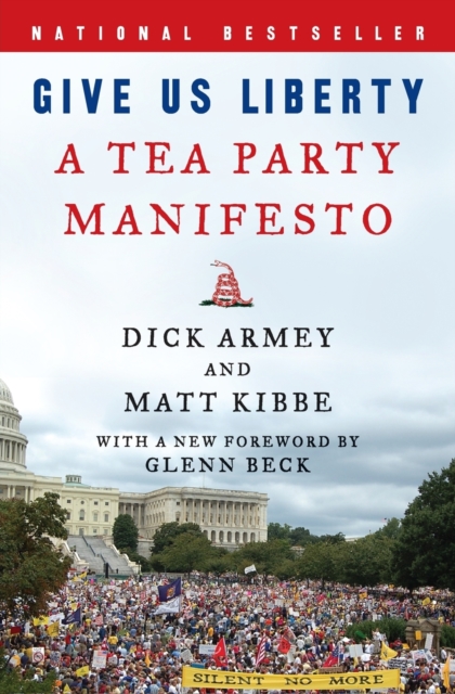 Give Us Liberty : A Tea Party Manifesto, Paperback / softback Book