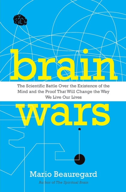 Brain Wars : The Scientific Battle Over the Existence of the Mind and the Proof that Will Change the Way We Live Our Lives, Paperback / softback Book
