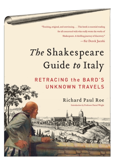 The Shakespeare Guide to Italy : Retracing the Bard's Unknown Travels, Paperback / softback Book