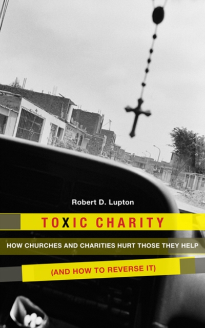 Toxic Charity : How the Church Hurts Those They Help and How to Reverse It, EPUB eBook
