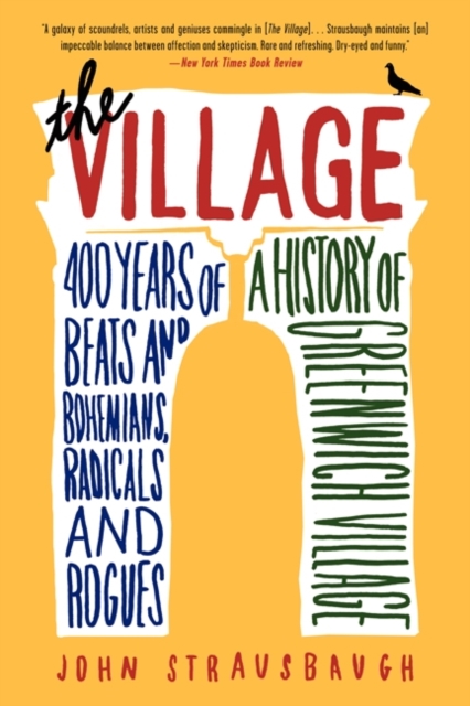 The Village : 400 Years of Beats and Bohemians, Radicals and Rogues, a History of Greenwich Village, Paperback / softback Book