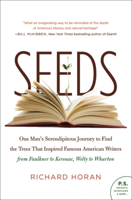 Seeds : One Man's Serendipitous Journey to Find the Trees That Inspired Famous American Writers from Faulkner to Kerouac, Welty to Wharton, EPUB eBook